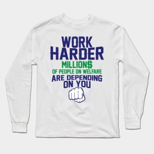 Work Harder Welfare Depends On You Long Sleeve T-Shirt